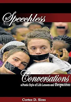 Speechless Conversation A Poetic Style of Life Lessons by Cortez D. Sims