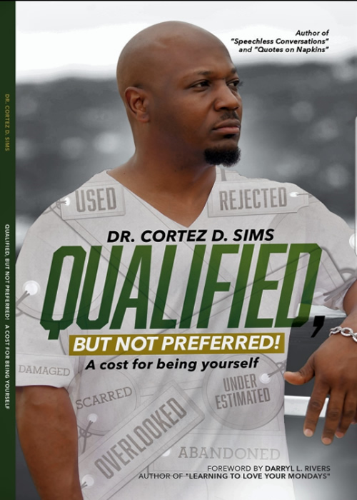 Qualified, But Not Preferred - A cost for being yourself by Cortez D. Sims